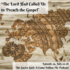 Episode 29: July 22-28 "The Lord Had Called Us for to Preach the Gospel”