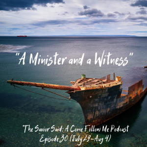 Episode 30: July 29–August 4 “A Minister and a Witness”