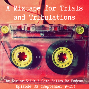 Episode 36 (Sept. 9-15) "A Mixtape for Trials and Tribulations"