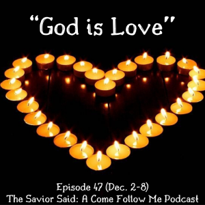 Episode 47 (Dec. 2-8): "God Is Love"