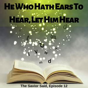 Episode 12: March 18–24 "He Who Hath Ears to Hear, Let Him Hear"