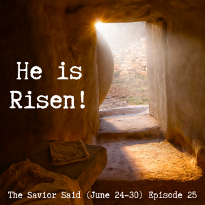 Episode 25: June 24-30 "He is Risen!"