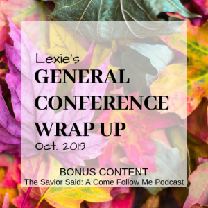 October 2019 General Conference Wrap Up Episode