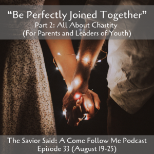 Episode 33 (PART 2) August 19-25: Chastity episode for Parents and Leaders of Youth