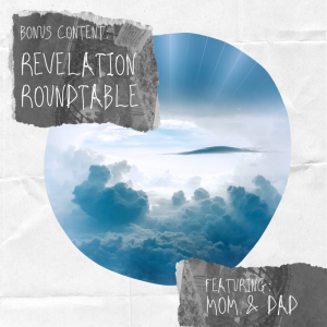 BONUS CONTENT: Revelation Roundtable with Mom and Dad