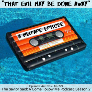 S2 E44 (Nov. 16-22) “That Evil May Be Done Away”