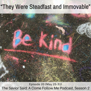 S2 E20 (May 25-31) “They Were Steadfast and Immovable