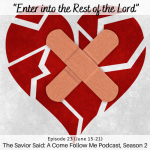 S2 E23 (June 15-21) “Enter into the Rest of the Lord”