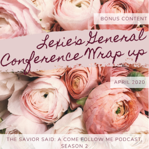 BONUS CONTENT: General Conference April 2020 Wrap Up