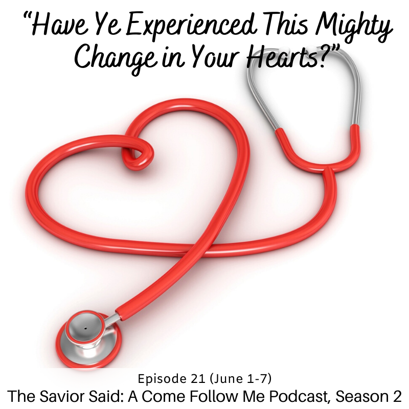 S2 E21 (June 1-7) “Have Ye Experienced This Mighty Change in Your Hearts?”