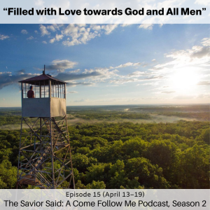 S2 E15 (April 13–19) “Filled with Love towards God and All Men”