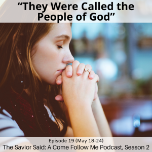 S2 E19 (May 18-24) “They Were Called the People of God”