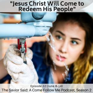 S2 E22 (June 8-14) "Jesus Christ Will Come to Redeem His People"