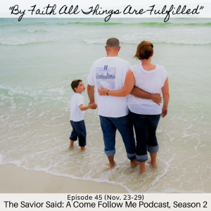 S2 E45 (Nov. 23-29) “By Faith All Things Are Fulfilled”