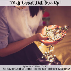 S2 E47 (Dec. 7-11) "May Christ Lift Thee Up"