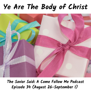 Episode 34 (August 26 - September 1): "Ye Are The Body of Christ"