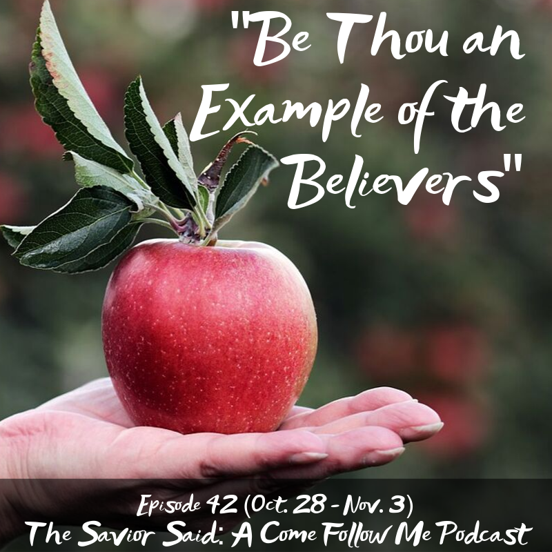 Episode 42 (Oct. 28-Nov. 3) “Be Thou an Example of the Believers”