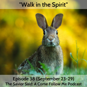 Episode 38 (September 23-29): Walk in the Spirit