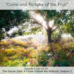 S2 E3 (Jan 13-19) "Come and Partake of the Fruit"