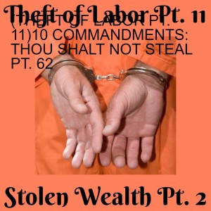 (THEFT OF LABOR PT. 11)10 COMMANDMENTS: THOU SHALT NOT STEAL PT. 62
