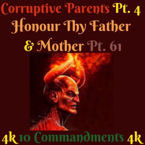 TEN COMMANDMENTS: HONOUR THY FATHER AND THY MOTHER PT. 61 (CORRUPTIVE PARENTS PT. 4) [EPISODE 81]