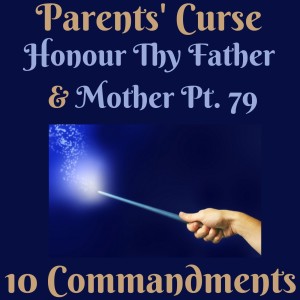 (PARENTS' CURSE) TEN COMMANDMENTS: HONOUR THY FATHER AND THY MOTHER PT. 79 {EPISODE 99}