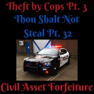 (THEFT BY COPS PT. 3) TEN COMMANDMENTS: THOU SHALT NOT STEAL PT. 33