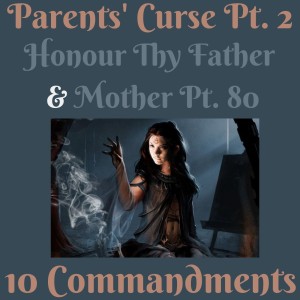 (PARENTS' CURSE PT. 2) TEN COMMANDMENTS: HONOUR THY FATHER AND THY MOTHER PT. 80 {EPISODE 100}