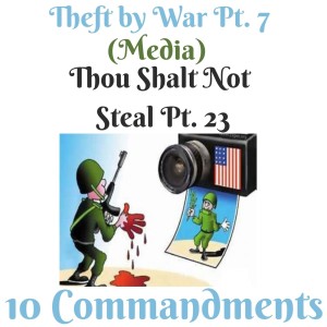 (THEFT BY WAR PT. 7) TEN COMMANDMENTS: THOU SHALT NOT STEAL PT. 23