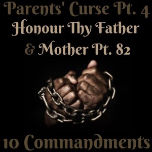 (PARENTS' CURSE PT. 4) TEN COMMANDMENTS: HONOUR THY FATHER AND THY MOTHER PT. 82 {EPISODE 102}