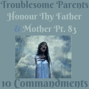 (TROUBLESOME PARENTS) TEN COMMANDMENTS: HONOUR THY FATHER AND THY MOTHER PT. 84