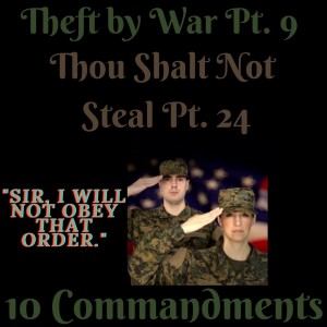 (THEFT BY WAR PT. 9) TEN COMMANDMENTS: THOU SHALT NOT STEAL PT. 25