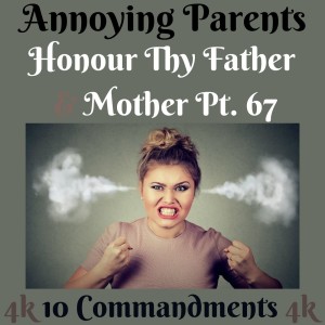 TEN COMMANDMENTS: HONOUR THY FATHER AND THY MOTHER PT. 67 (ANNOYING PARENTS ) {EPISODE 87}