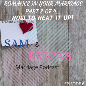 Sam and Erica's Marriage podcast - Romance in your marriage - Part 2 of 4 - 006