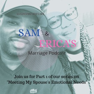 Sam and Erica's Marriage podcast - Meeting My Spouse's Emotional Needs- 013