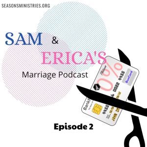 Sam and Erica's Marriage podcast - Money in your marriage - Part 2 of 4 - 002