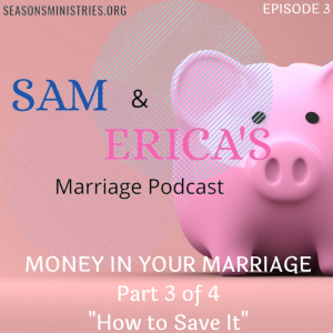 Sam and Erica's Marriage podcast - Money in your marriage - Part 3 of 4 - 003