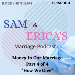 Sam and Erica's Marriage podcast - Money in your marriage - Part 4 of 4  Giving - 004