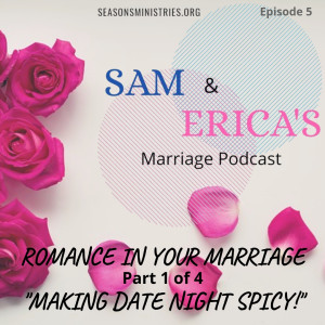 Sam and Erica's Marriage podcast - Romance in your marriage - Part 1 of 4  Date Night - 005