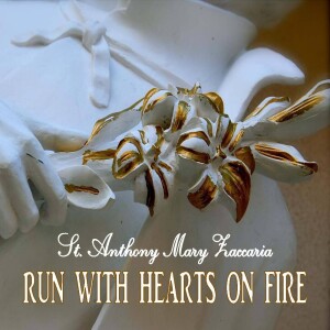 St. Anthony Mary Zaccaria - Run With Hearts on Fire