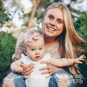 Camille Parker: Be Well With IBD (E70)