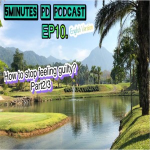 5MGP_EP10 - Stop feeling guity on yourself part2/3