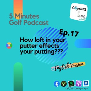 5MGP_EP17 - How loft in your putter effects your putting?