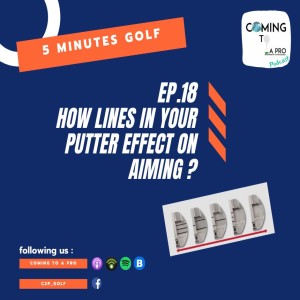 5MGP_EP18 - How Lines in your putter effect on aiming?