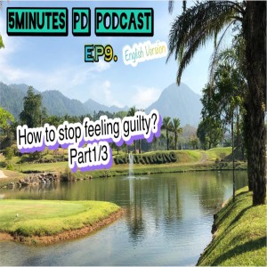 5MGP_EP9 - Stop feeling guity on yourself part1/3