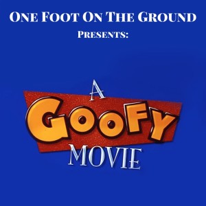 Episode 024: A Goofy Movie (1995)