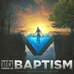 Ted's Top Eight Baptism Passages