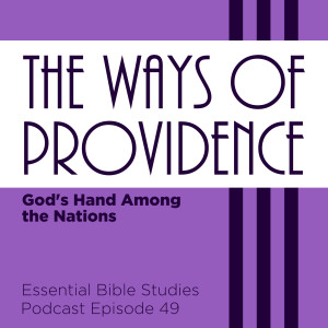 The Ways of Providence (Part 2) - God’s Hand Among the Nations