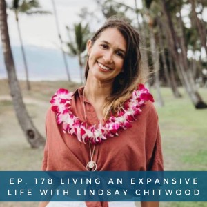 178: Living an Expansive Life with Lindsay Chitwood