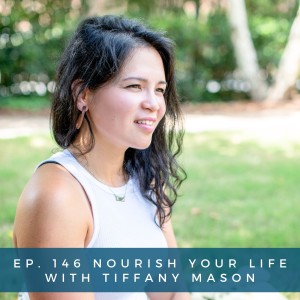 146: Nourish Your Life with Tiffany Mason
